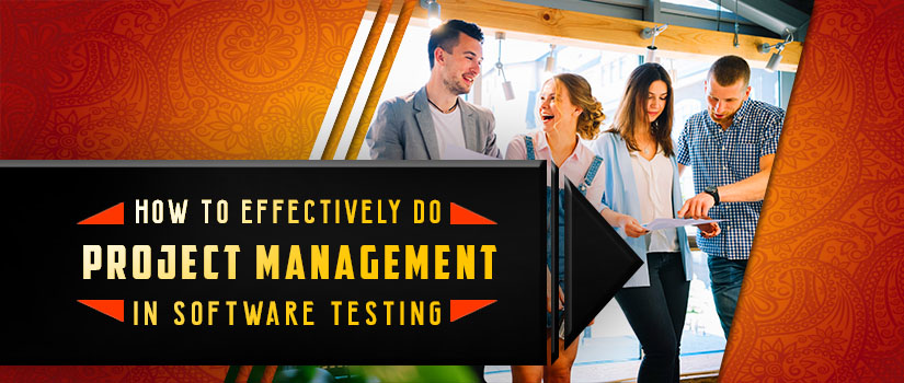 How to Effectively Do Project Management in Software Testing